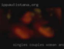 Singles, couples, ONS,   woman and family FWB, Trans.